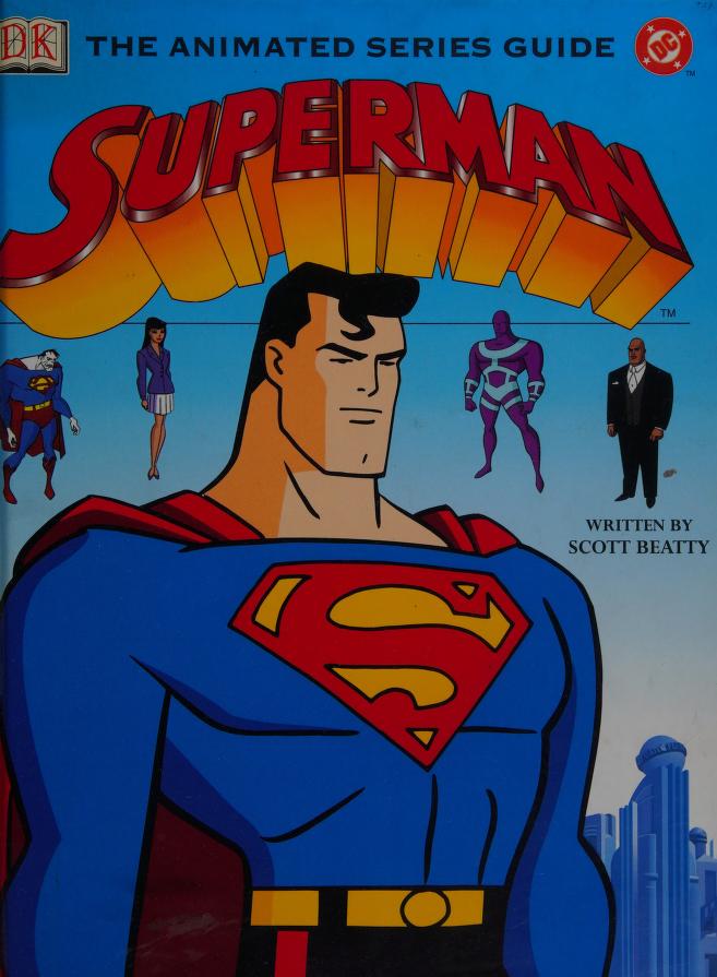 Superman : the animated series guide : Beatty, Scott, 1969- : Free Download,  Borrow, and Streaming : Internet Archive